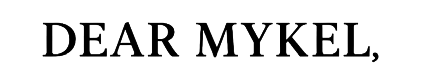 Dear Mykel,